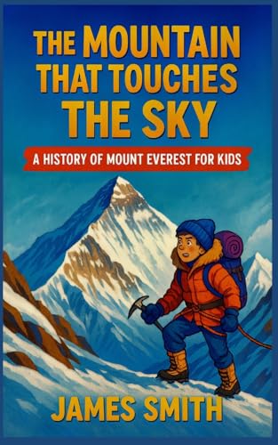The Mountain That Touches the Sky: A History of Mount Everest For Kids The Mountain That Touches the Sky: A History of Mount Everest For Kids von SL Editions