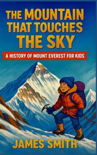 The Mountain That Touches the Sky: A History of Mount Everest For Kids The Mountain That Touches the Sky: A History of Mount Everest For Kids von SL Editions