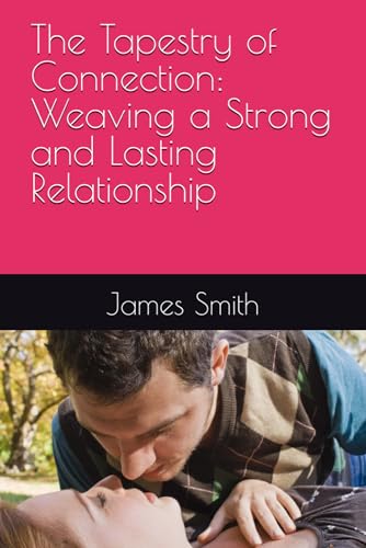 The Tapestry of Connection: Weaving a Strong and Lasting Relationship The Tapestry of Connection: Weaving a Strong and Lasting Relationship von Independently published