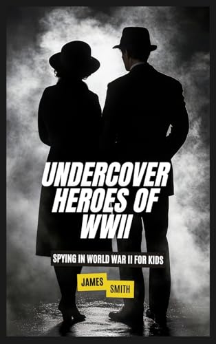 Undercover Heroes of WWII: Spying In World War II For Kids von SL Editions