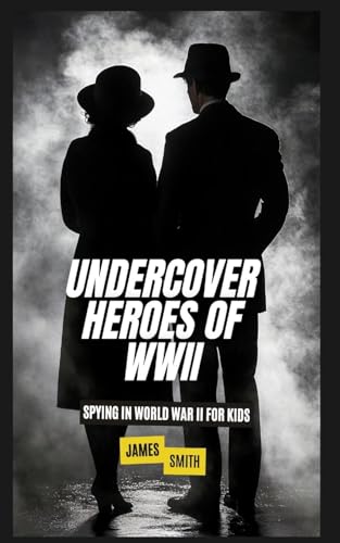 Undercover Heroes of WWII: Spying In World War II For Kids Undercover Heroes of WWII: Spying In World War II For Kids von SL Editions