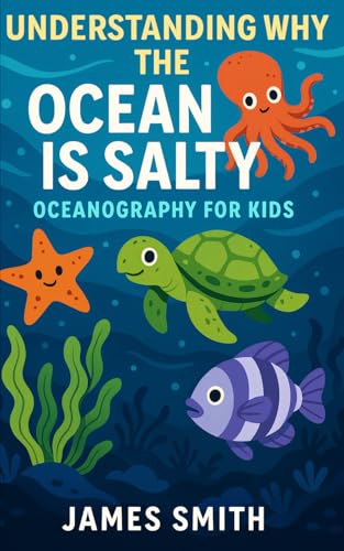 Understanding Why the Ocean Is Salty: Oceanography For Kids Understanding Why the Ocean Is Salty: Oceanography For Kids von Independently published