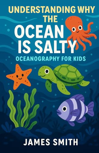 Understanding Why the Ocean Is Salty: Oceanography For Kids Understanding Why the Ocean Is Salty: Oceanography For Kids von Independently published