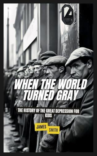 When the World Turned Gray: The History of the Great Depression for Kids When the World Turned Gray: The History of the Great Depression for Kids von SL Editions
