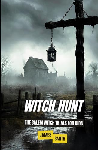 Witch Hunt: The Salem Witch Trials For Kids (History Just for Kids) von Independently published