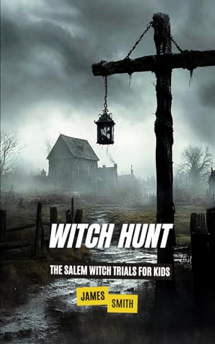 Witch Hunt: The Salem Witch Trials For Kids (History Just for Kids) von Independently published