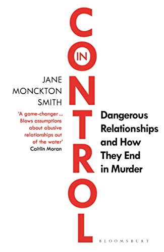 In Control: Dangerous Relationships and How They End in Murder von Bloomsbury Publishing