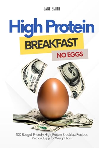 100 Budget-Friendly High-Protein Breakfast Recipes without Eggs for Weight Loss 100 Budget-Friendly High-Protein Breakfast Recipes without Eggs for Weight Loss von Independently published