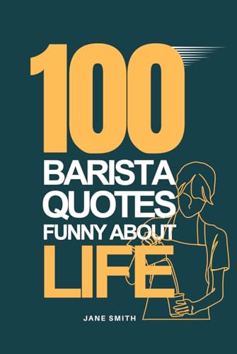100 Funny Barista Life Quotes That Keep the Laughs Brewing 100 Funny Barista Life Quotes That Keep the Laughs Brewing von Independently published