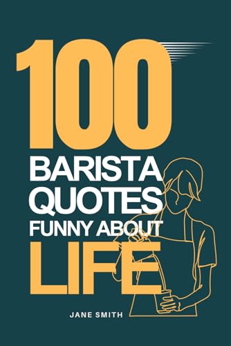 100 Funny Barista Life Quotes That Keep the Laughs Brewing 100 Funny Barista Life Quotes That Keep the Laughs Brewing von Independently published