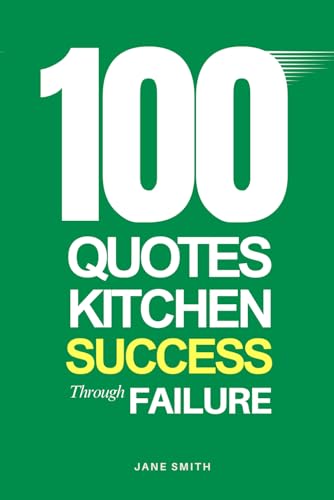 100 Quotes for Kitchen Success Through Failure 100 Quotes for Kitchen Success Through Failure von Independently published