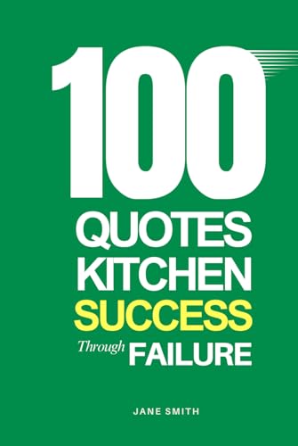 100 Quotes for Kitchen Success Through Failure 100 Quotes for Kitchen Success Through Failure von Independently published