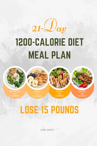 21-Day 1200-Calorie Diet Meal Plan to Lose 15 Pounds 21-Day 1200-Calorie Diet Meal Plan to Lose 15 Pounds von Independently published