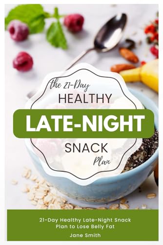 21-Day Healthy Late-Night Snack Plan to Lose Belly Fat 21-Day Healthy Late-Night Snack Plan to Lose Belly Fat von Independently published
