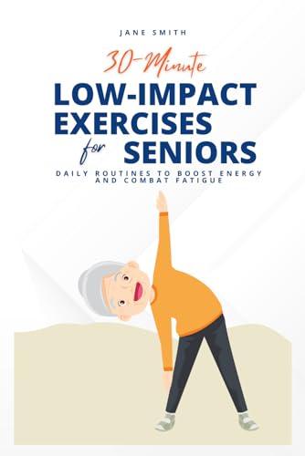 30-Minute Low-Impact Exercise for Seniors: Daily Routines to Recharge Energy & Vitality with Illustrated 30-Minute Low-Impact Exercise for Seniors: Daily Routines to Recharge Energy & Vitality with Illustrated von Independently published