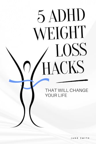5 ADHD Weight Loss Hacks That Will Change Your Life 5 ADHD Weight Loss Hacks That Will Change Your Life von Independently published