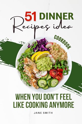 51 Quick, Easy, Healthy Dinner Recipes When You Don't Feel Like Cooking Anymore 51 Quick, Easy, Healthy Dinner Recipes When You Don't Feel Like Cooking Anymore von Independently published