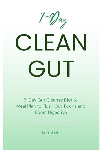 7-Day Gut Cleanse Diet & Meal Plan to Flush Out Toxins and Boost Digestive 7-Day Gut Cleanse Diet & Meal Plan to Flush Out Toxins and Boost Digestive von Independently published
