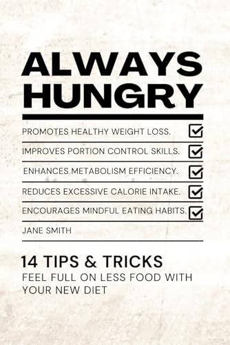 Always Hungry: 14 Tips & Tricks To Feel Full On Less Food With Your New Diet Always Hungry: 14 Tips & Tricks To Feel Full On Less Food With Your New Diet von Independently published