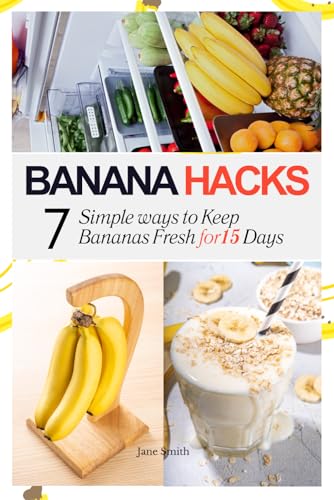 Banana Hacks: 7 Simple Ways to Keep Bananas from Going Black and Mushy for 15 Days Banana Hacks: 7 Simple Ways to Keep Bananas from Going Black and Mushy for 15 Days von Independently published
