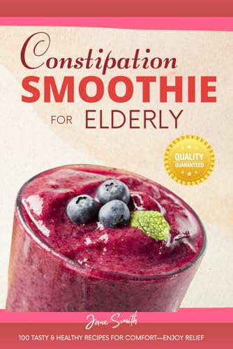 Constipation Smoothie for Elderly: 100 Tasty & Healthy Recipes for Comfort—Enjoy Relief Constipation Smoothie for Elderly: 100 Tasty & Healthy Recipes for Comfort—Enjoy Relief von Independently published