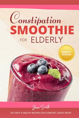 Constipation Smoothie for Elderly: 100 Tasty & Healthy Recipes for Comfort—Enjoy Relief Constipation Smoothie for Elderly: 100 Tasty & Healthy Recipes for Comfort—Enjoy Relief von Independently published