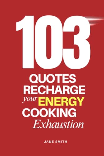 Cooking Exhaustion: 103 Quotes to Recharge Your Energy Cooking Exhaustion: 103 Quotes to Recharge Your Energy von Independently published