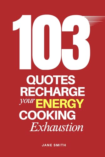 Cooking Exhaustion: 103 Quotes to Recharge Your Energy Cooking Exhaustion: 103 Quotes to Recharge Your Energy von Independently published