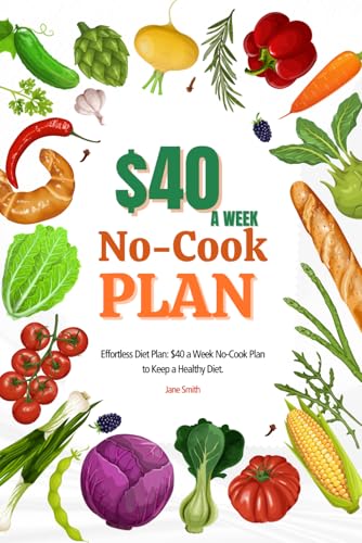 Effortless Diet Plan: $40 a Week No-Cook Plan to Keep a Healthy Diet. Effortless Diet Plan: $40 a Week No-Cook Plan to Keep a Healthy Diet. von Independently published