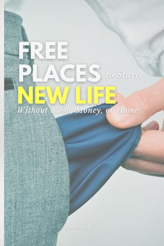 Free Places to Start a New Life Without a Job, Money, or Home Free Places to Start a New Life Without a Job, Money, or Home von Independently published