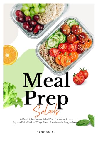 Meal Prep Salads: 7-Day High-Protein Salad Plan for Weight Loss. Enjoy a Full Week of Crisp, Fresh Salads—No Soggy Greens! Meal Prep Salads: 7-Day High-Protein Salad Plan for Weight Loss. Enjoy a Full Week of Crisp, Fresh Salads—No Soggy Greens! von Independently published