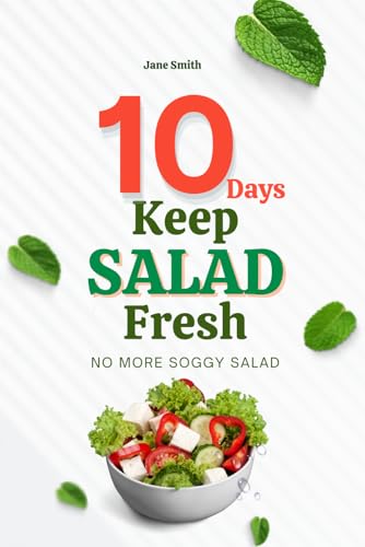 No More Soggy Salad: Keep Salad Fresh for 10 Days with These Easy Steps No More Soggy Salad: Keep Salad Fresh for 10 Days with These Easy Steps von Independently published