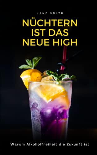 Nüchtern ist das neue High: Warum Alkoholfreiheit die Zukunft ist Nüchtern ist das neue High: Warum Alkoholfreiheit die Zukunft ist