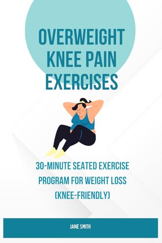 Overweight Knee Pain Exercises: 30-Minute Seated Exercise Program for Weight Loss (Knee-Friendly) von Independently published