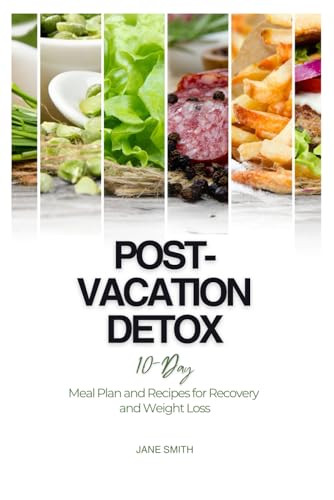 Post-Vacation Detox: 10-Day Meal Plan and Recipes for Recovery and Weight Loss Post-Vacation Detox: 10-Day Meal Plan and Recipes for Recovery and Weight Loss von Independently published