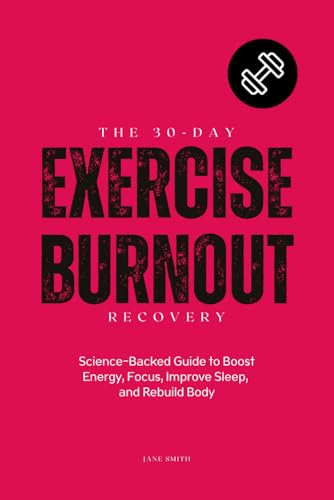 The 30-Day Exercise Burnout Recovery: Boost Energy, Focus, Improve Sleep, and Rebuild Body by Science-Backed Guide The 30-Day Exercise Burnout Recovery: Boost Energy, Focus, Improve Sleep, and Rebuild Body by Science-Backed Guide von Independently published