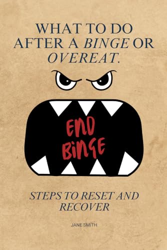 What to Do After a Binge or Overeat: Steps to Reset, Recover, and End Binge What to Do After a Binge or Overeat: Steps to Reset, Recover, and End Binge von Independently published