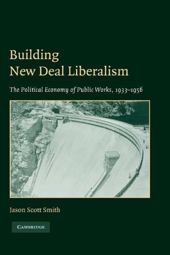 Building New Deal Liberalism: The Political Economy of Public Works, 1933-1956 von Cambridge University Press