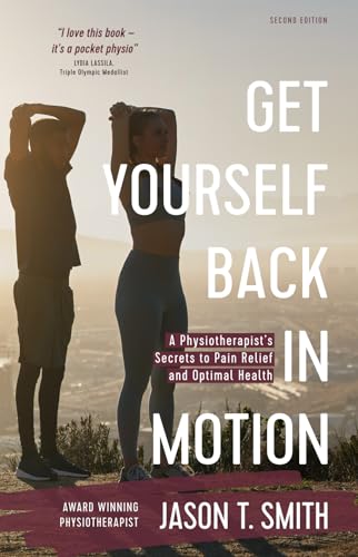 Get Yourself Back In Motion: A Physiotherapist’s Secrets to Pain Relief and Optimal Health von Ark House Press