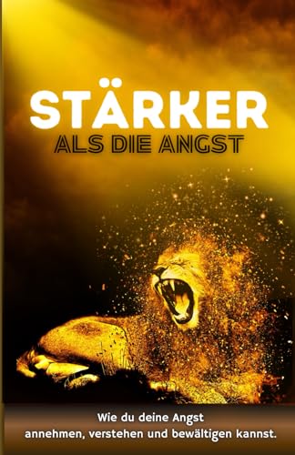 Jugendliche mit Angststörung: Stärker als die Angst! Wie du deine Angst annehmen, verstehen und bewältigen kannst. (Ratgeber für Teenager jungs, Band 3) von Independently published