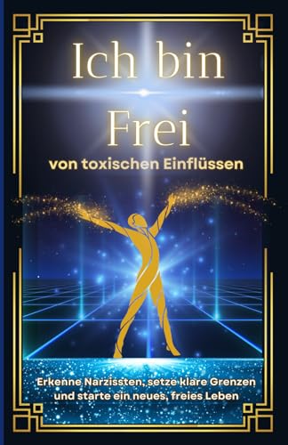 Narzissten: Ich bin Frei von toxischen Einflüssen. Erkenne Narzissten, setze klare Grenzen und starte ein neues, freies Leben. (Narzissmus, Band 1) Narzissten: Ich bin Frei von toxischen Einflüssen. Erkenne Narzissten, setze klare Grenzen und starte ein neues, freies Leben. (Narzissmus, Band 1) von Independently published