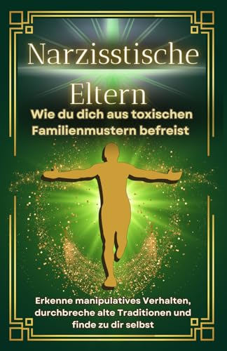 Narzissten: Narzisstische Eltern | Erkenne Manipulation, setze klare Grenzen und befreie dich aus toxischen Familienstrukturen. (Narzissmus, Band 2) von Independently published