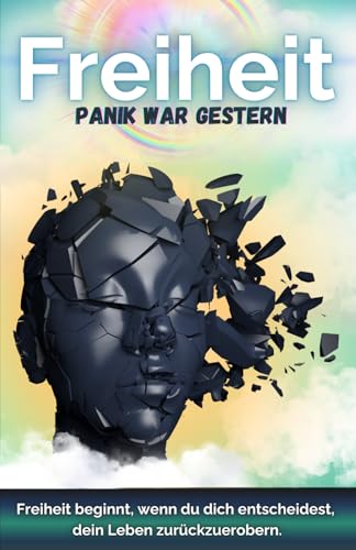 Panikattacken ausgelöst durch Angst: Freiheit - Panik war gestern: Panik verstehen, Panik Hilfsmittel nutzen, Panikattacken überwinden (Angst- und Panikattacken, Band 1) Panikattacken ausgelöst durch Angst: Freiheit - Panik war gestern: Panik verstehen, Panik Hilfsmittel nutzen, Panikattacken überwinden (Angst- und Panikattacken, Band 1) von Independently published