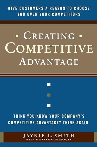 Creating Competitive Advantage: Give Customers a Reason to Choose You Over Your Competitors von Currency