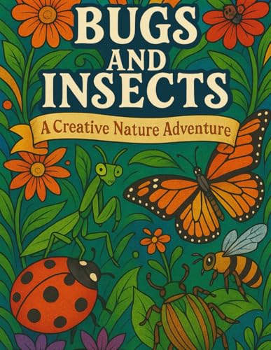 Bugs and Insects: A Creative Nature Adventure (Animals of the World Coloring Books for Kids) von Independently published