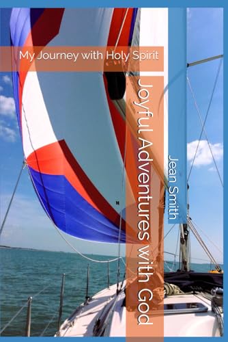 Joyful Adventures with God: My Journey with Holy Spirit