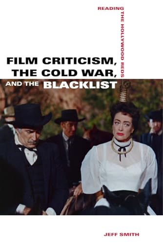 Film Criticism, the Cold War, and the Blacklist: Reading the Hollywood Reds Film Criticism, the Cold War, and the Blacklist: Reading the Hollywood Reds