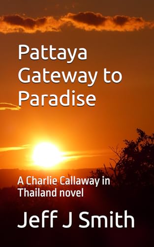 Gateway to Paradise (Pattaya Paradise with Charlie Callaway) Gateway to Paradise (Pattaya Paradise with Charlie Callaway) von Independently published