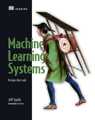 Machine Learning Systems: Designs that scale von Manning Publications