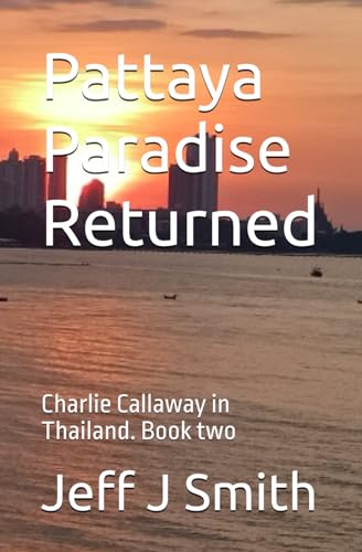 Pattaya Paradise returned: A Charlie Callaway in Thailand novel (Pattaya Paradise with Charlie Callaway) von Independently published